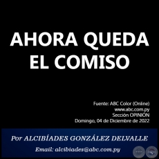 AHORA QUEDA EL COMISO - Por ALCIBÍADES GONZÁLEZ DELVALLE - Domingo, 04 de Diciembre de 2022